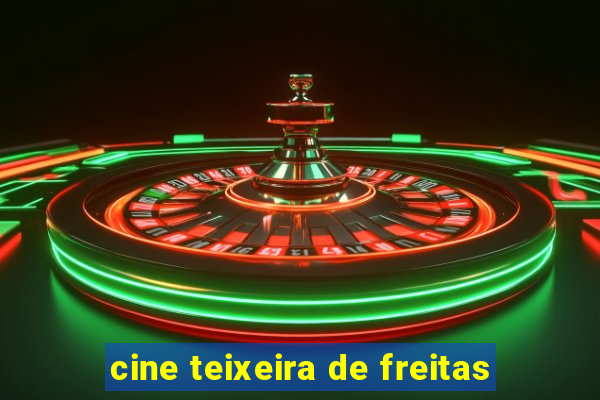 cine teixeira de freitas